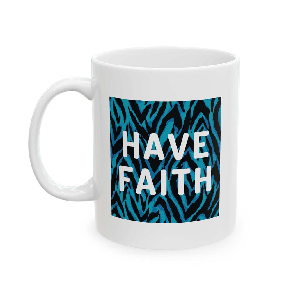 White ceramic Have Faith mug with C-handle, 11oz, durable and lead-free, inspirational faith design