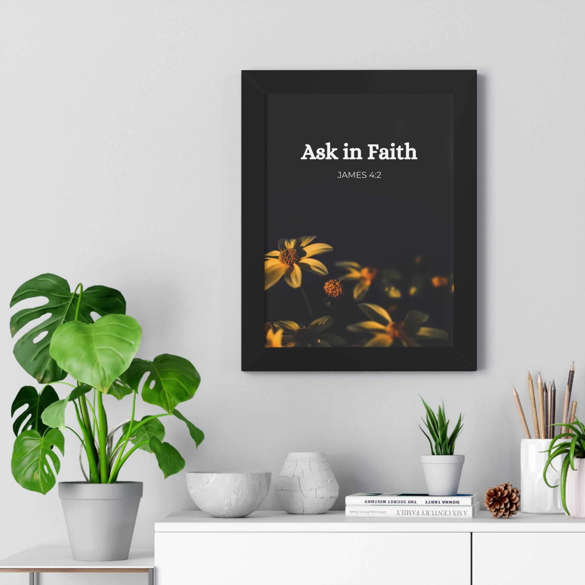 Have Faith Poster framed in black with "Ask in Faith James 4:2" text