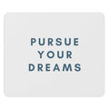 White cloth mouse pad with "Pursue Your Dreams" text